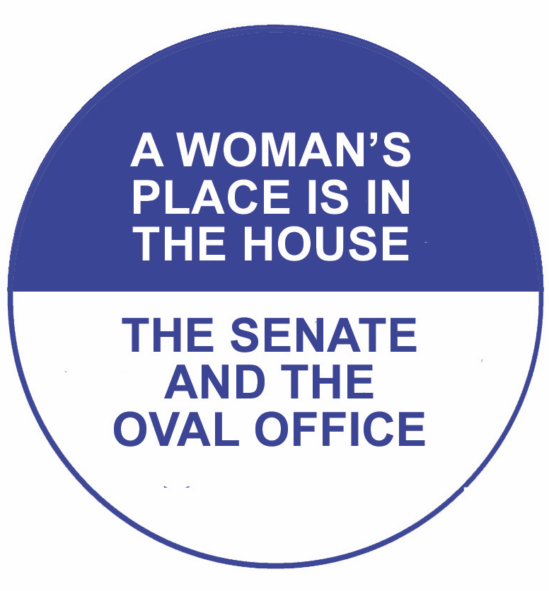 A Woman's Place Is... Campaign Pin