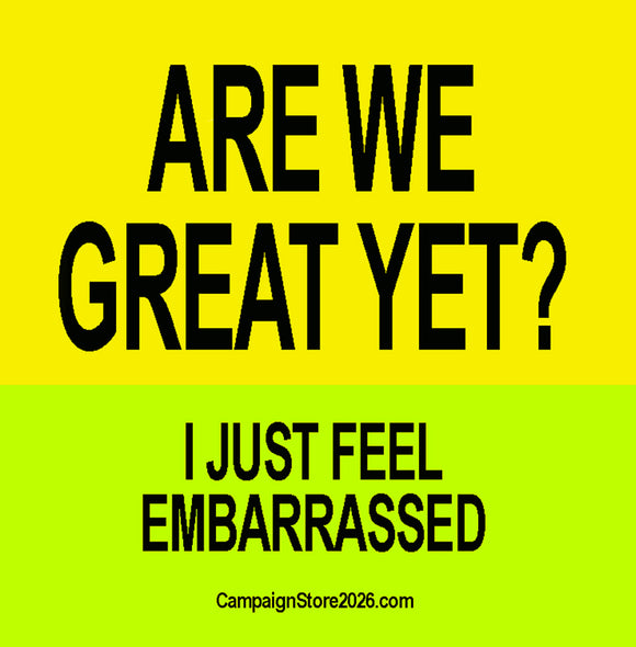 Are We Great Yet? Bumper Sticker