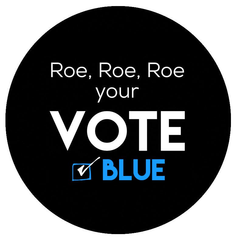 Roe, Roe, Roe Your Vote Campaign Pin