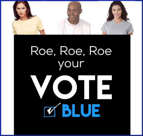 Roe, Roe, Roe Your Vote Tee