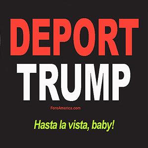 Deport Trump Hasta La Vista