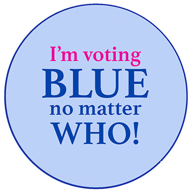 I'm Voting Blue No Matter Who Campaign Pin
