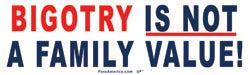 Bigotry is Not a Family Value Bumper Sticker