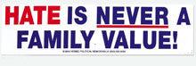 Hate Is Never A Family Value Bumper Sticker