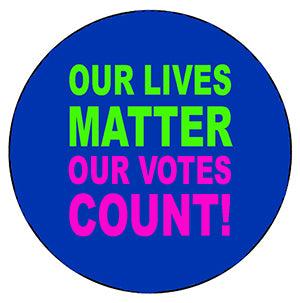 Our Lives Matter, Our Votes Count Pin