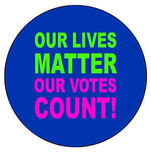 Our Lives Matter, Our Votes Count Pin